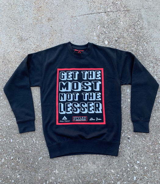 “Get The Most Not The Lesser” (black) sweatshirt